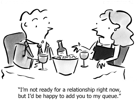 read and enjoy latest jokes I'm not ready for a relationship right now, but I'd be happy to   add you to my queue 